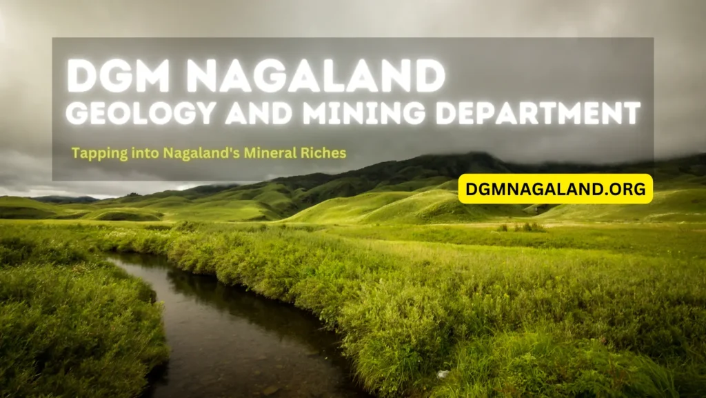 DGM Nagaland | Geology and Mining Department: Tapping into Nagaland's Mineral Riches